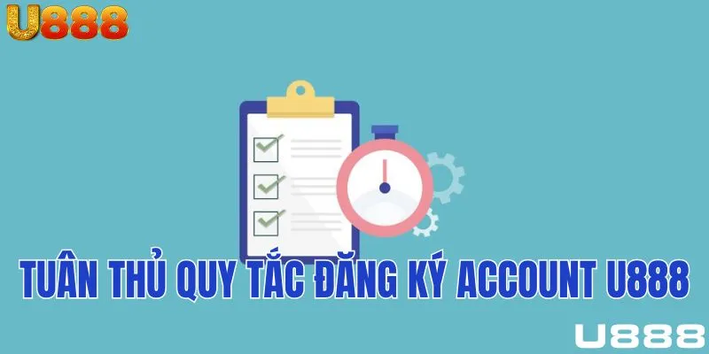 Tuân thủ quy tắc đăng ký account U888