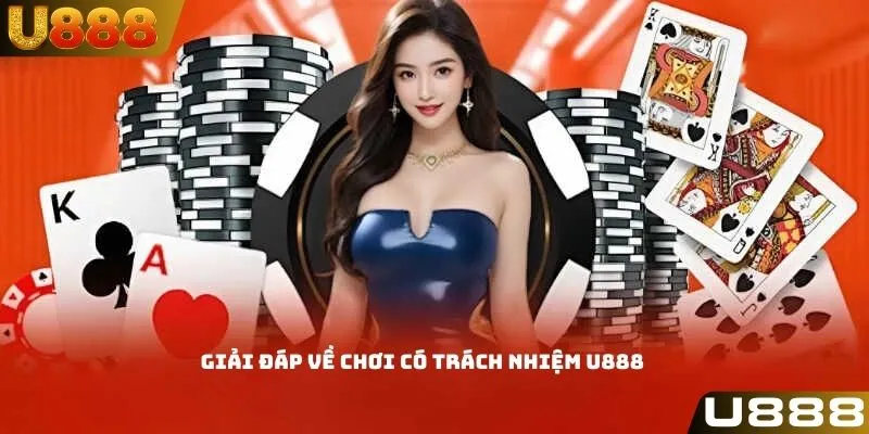 Giải đáp về chơi có trách nhiệm U888