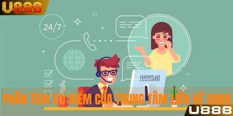 Phân tích ưu điểm của trung tâm liên hệ U888