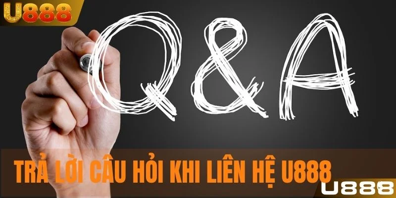 Trả lời câu hỏi thường gặp của thành viên khi liên hệ U888