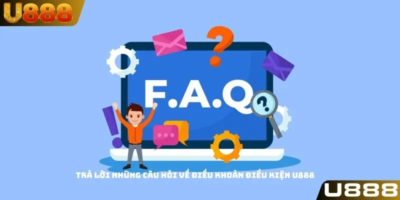 Trả lời những câu hỏi về điều khoản điều kiện U888