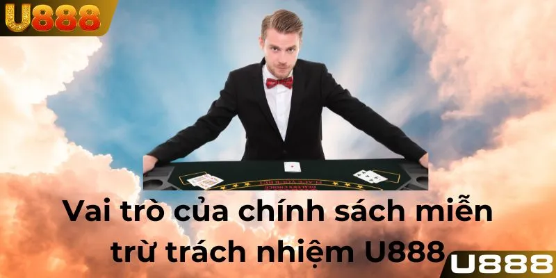 Vai trò của chính sách miễn trừ trách nhiệm U888